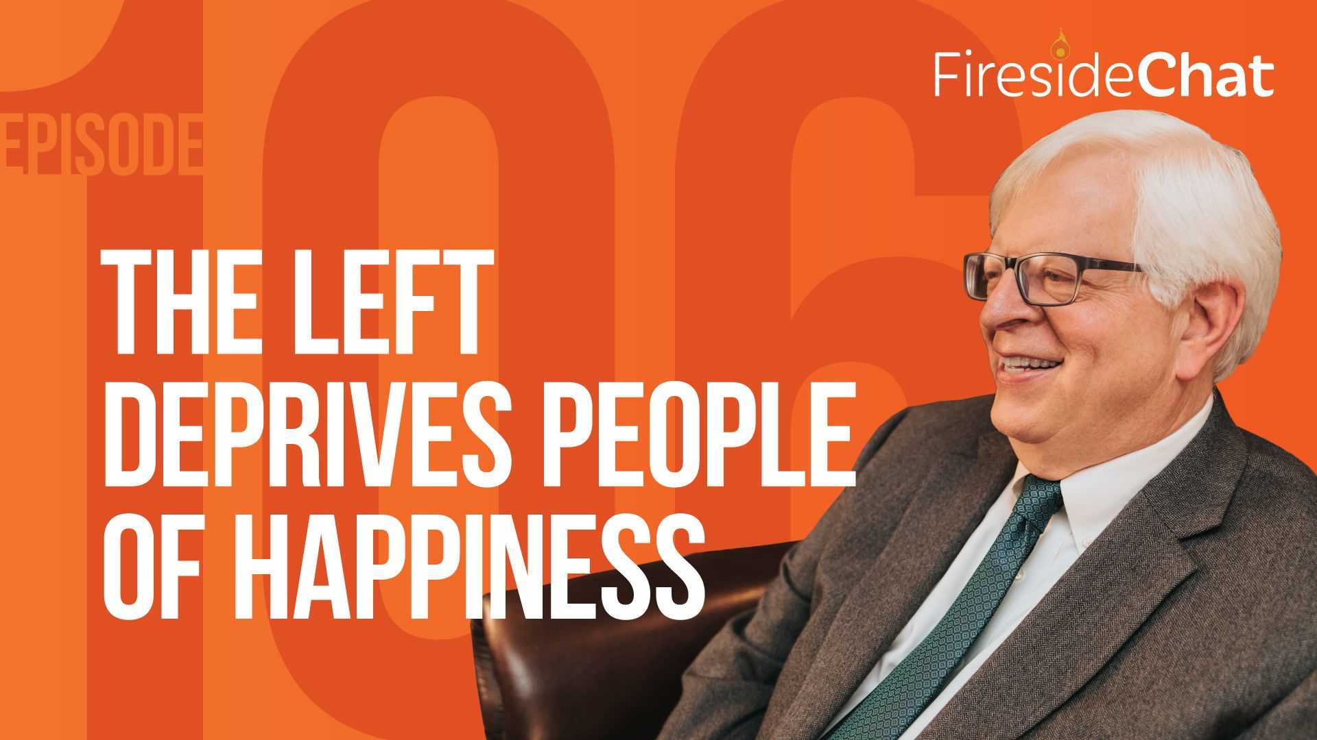 Ep. 106 — The Left Deprives People of Happiness