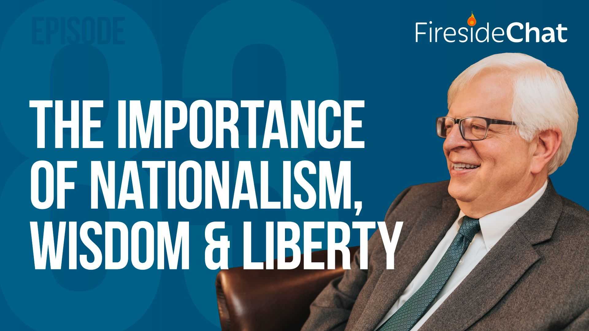 Ep. 83 - The Importance of Nationalism, Wisdom, and Liberty