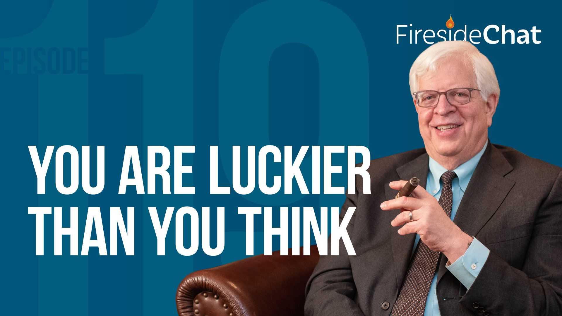 Ep. 119 — You Are Luckier Than You Think