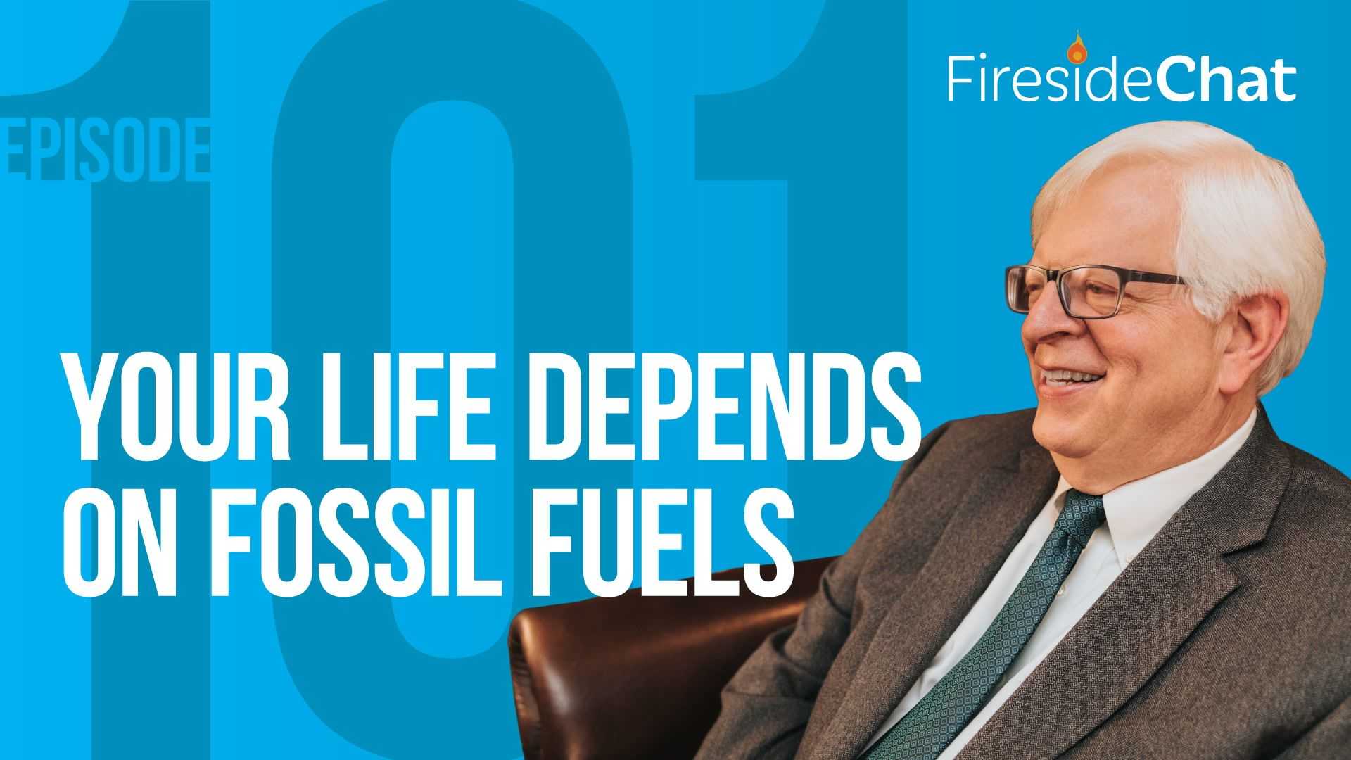 Ep. 101 — Your Life Depends on Fossil Fuels