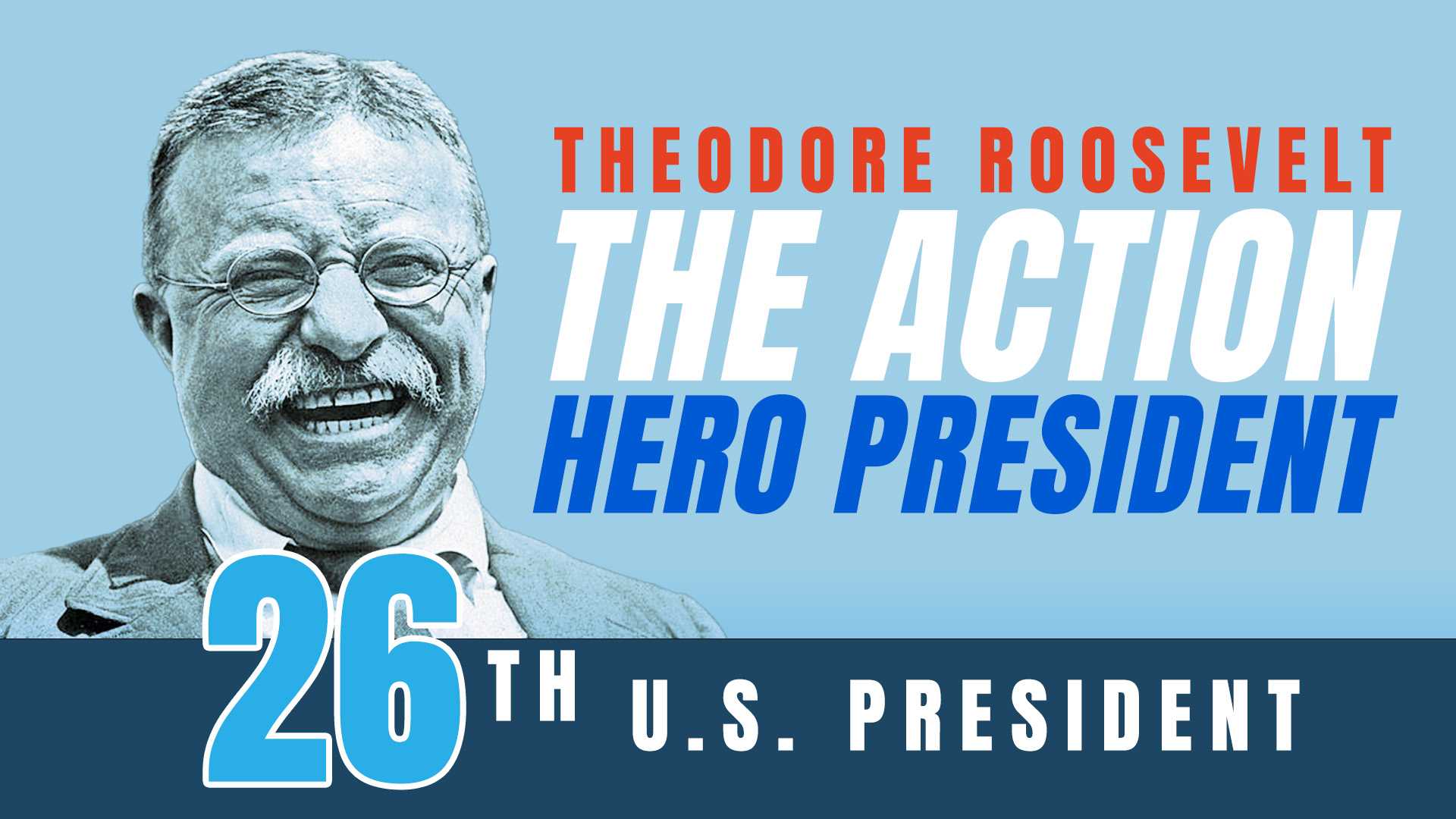 Theodore Roosevelt: The Action Hero President