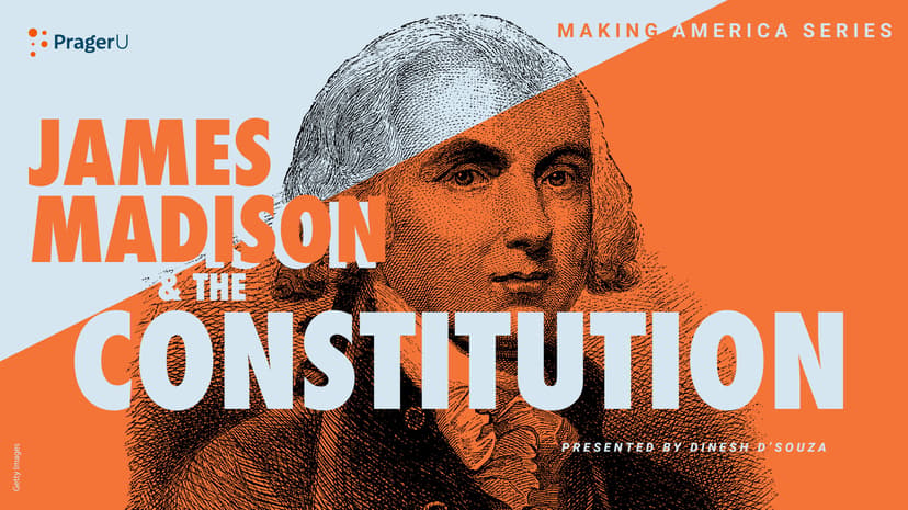  James Madison and the Constitution: Making America