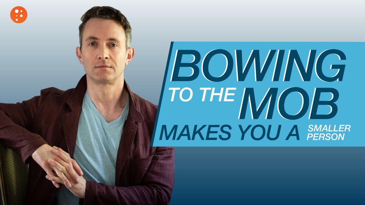 Bowing to the Mob Makes You a Smaller Person