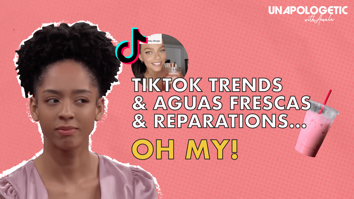 TikTok Trends, Aguas Frescas & Reparations . . . Oh My!