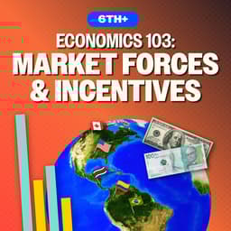 Economics 103: Market Forces & Incentives