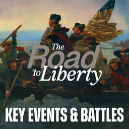 Road to Liberty: Key Events & Battles