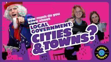 Street Smarts: Local Government — Cities and Towns