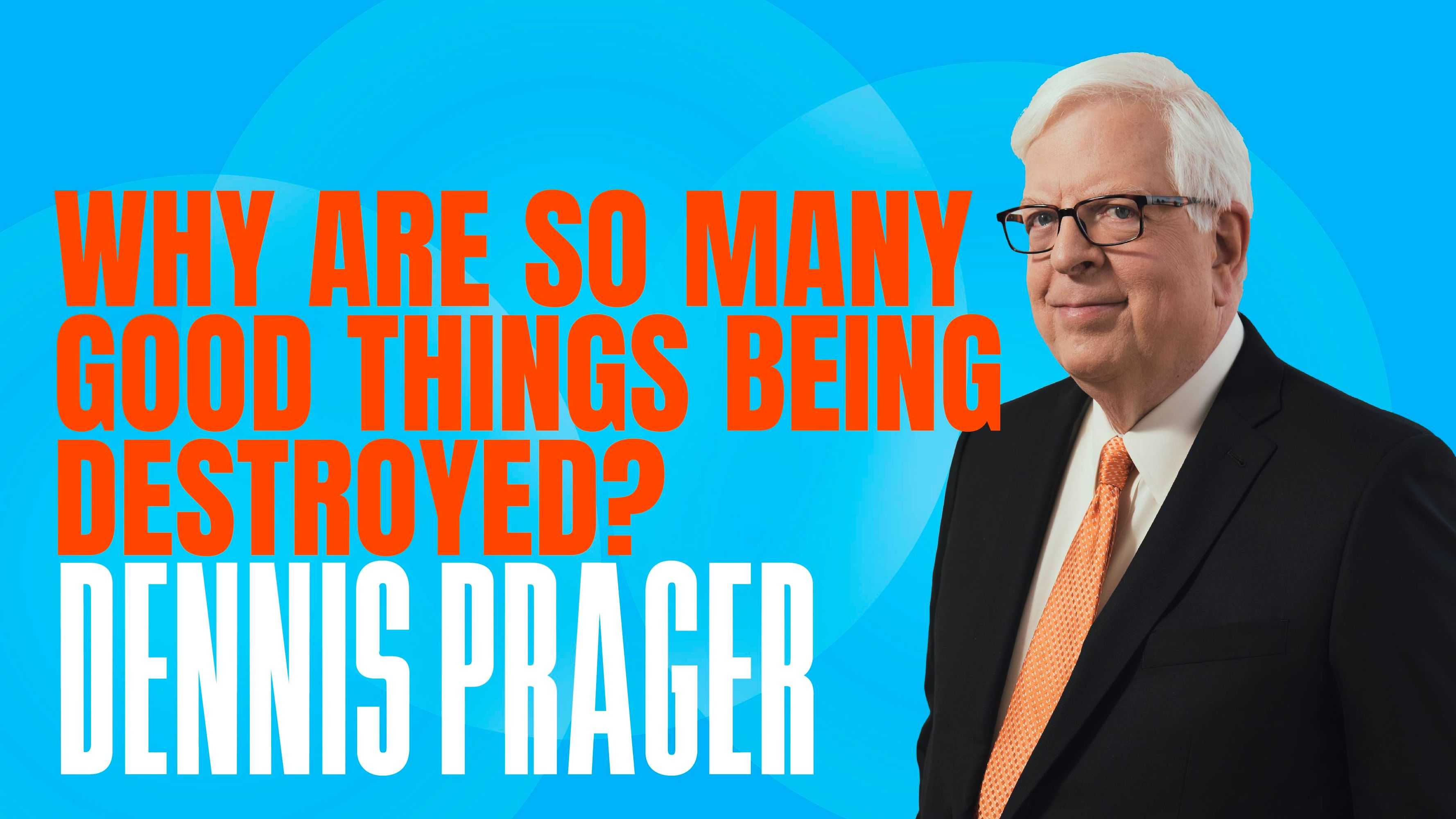 Why Are So Many Good Things Being Destroyed?