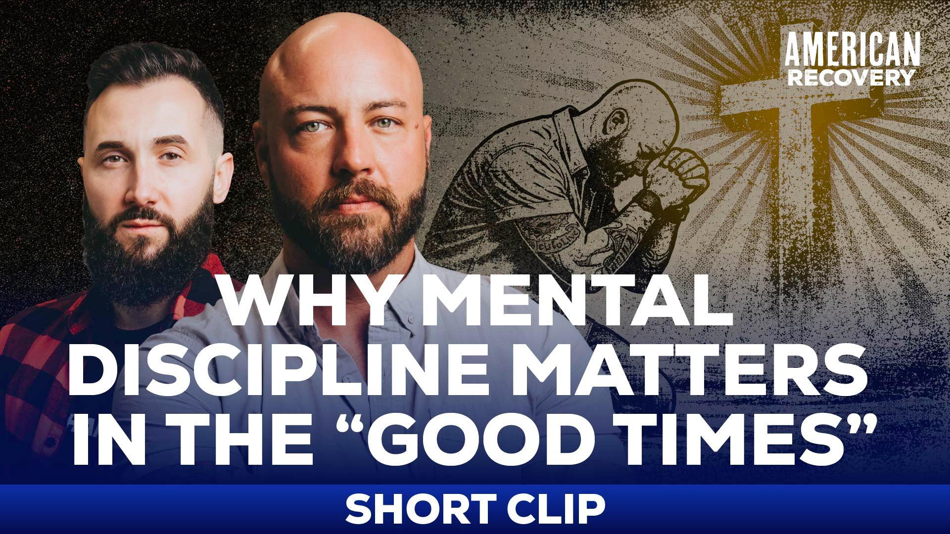 Why Mental Discipline Matters in the “Good Times”
