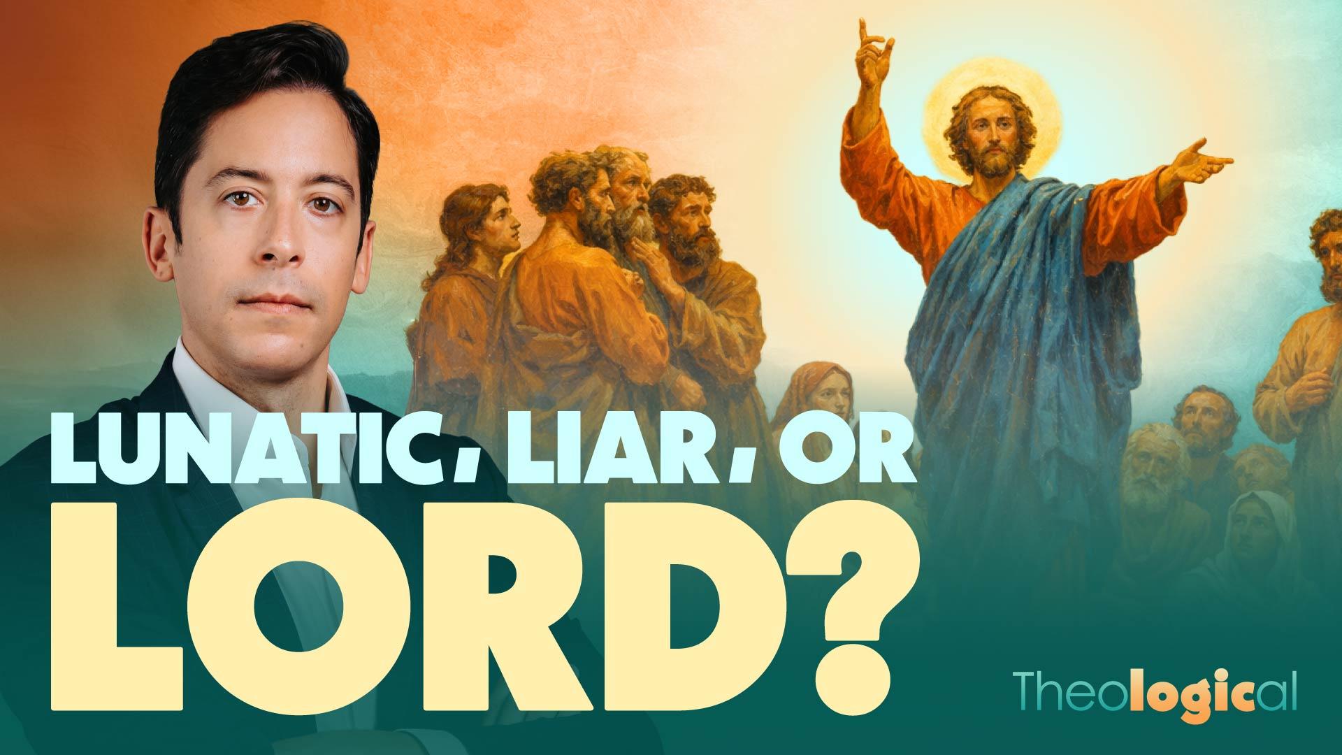 Lunatic, Liar, or Lord?