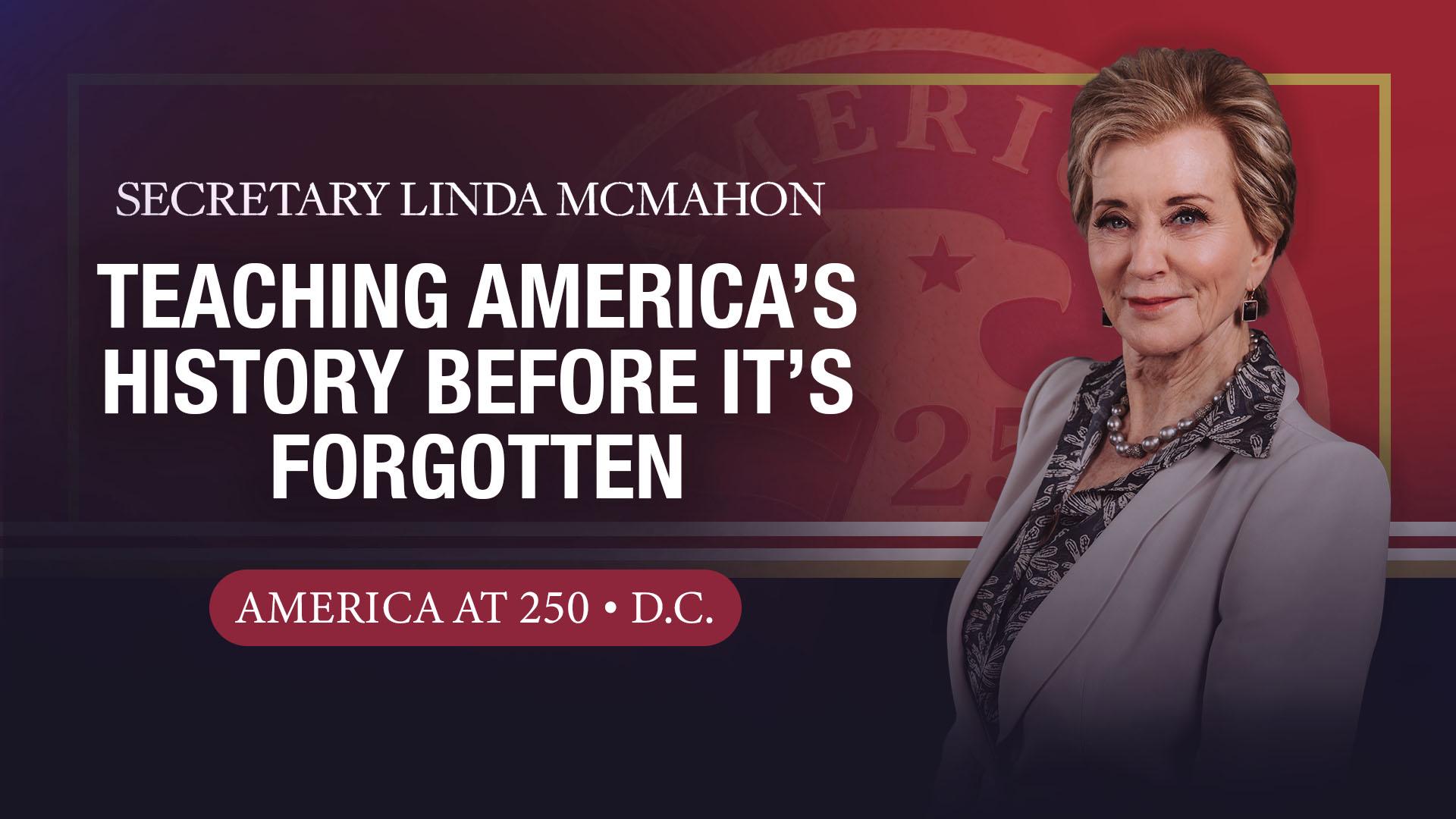 Secretary Linda McMahon on Teaching America’s Story Before It’s Forgotten