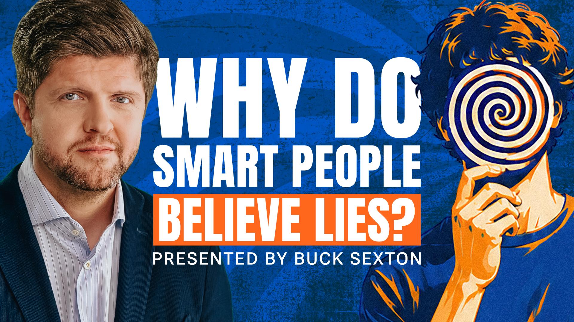 Why Do Smart People Believe Lies?