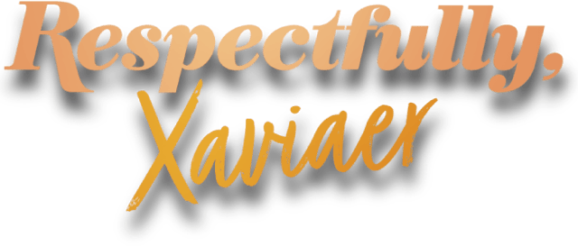 Respectfully, Xaviaer