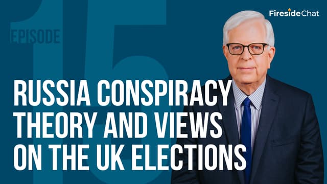 Fireside Chat Ep. 15 - Russia Conspiracy Theory and Views on the UK Elections