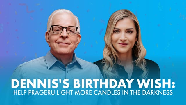 Dennis's Birthday Wish: Help PragerU Light More Candles in the Darkness