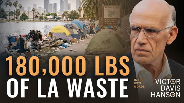 180,000 Pounds of Human Waste: The Collapse of LA | Victor Davis Hanson