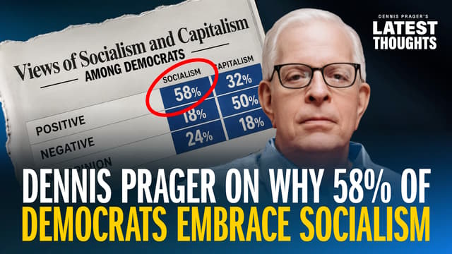 Dennis Prager on Why 58% of Democrats Embrace Socialism