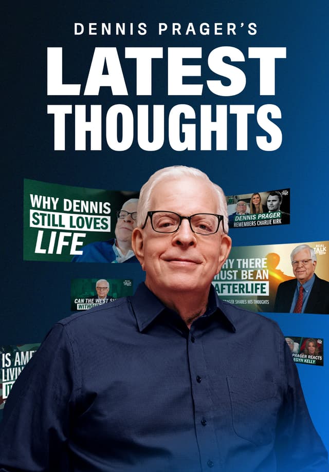 Dennis Prager's Latest Thoughts