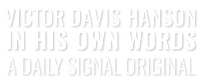 Victor Davis Hanson: In His Own Words