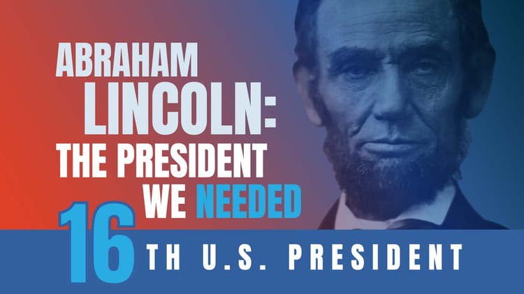 Abraham Lincoln: The President We Needed