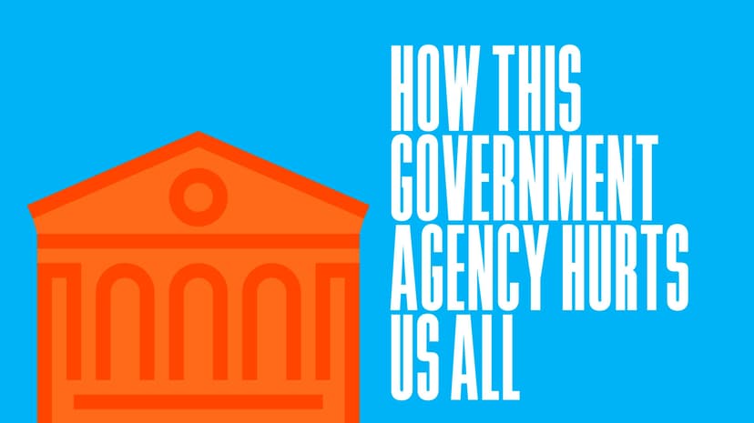 How This Government Agency Hurts Us All