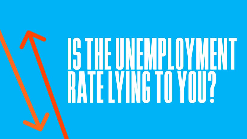 Is the Unemployment Rate Lying to You?