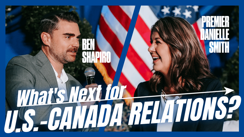 What's Next for U.S.-Canada Relations? with Ben Shapiro & Premier Danielle Smith