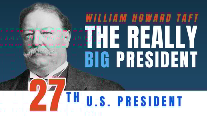 William Howard Taft: The Really Big President