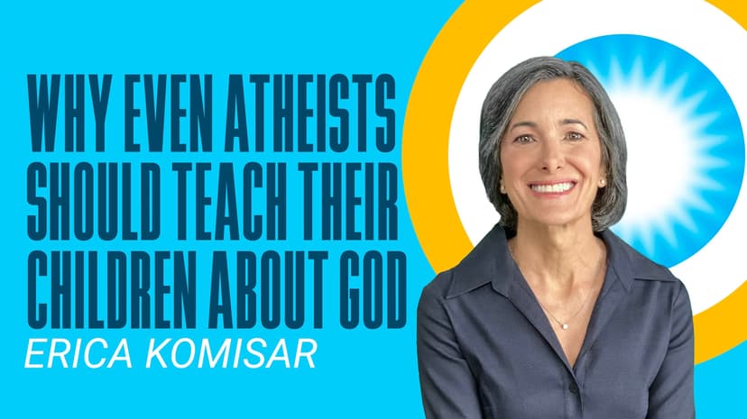 Why Even Atheists Should Teach Their Children about God