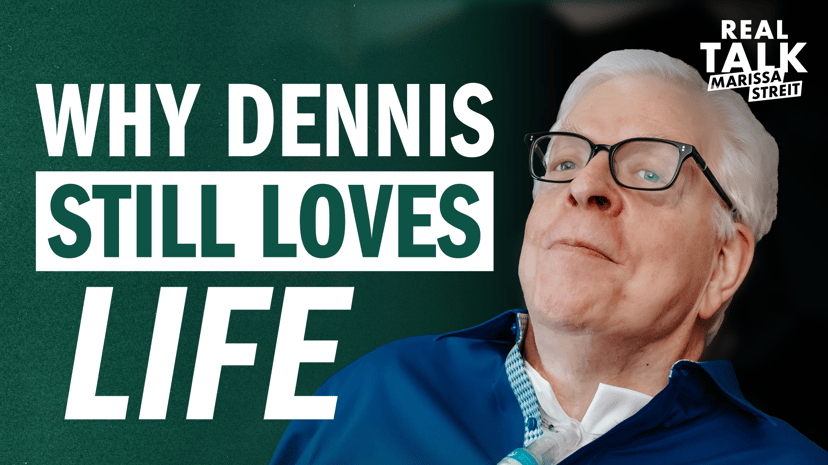 Why Dennis Still Loves Life
