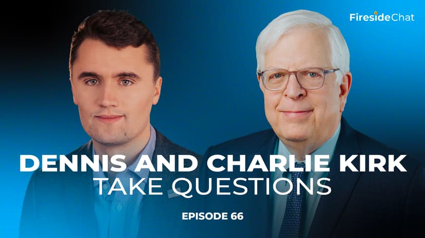Fireside Chat Ep. 66 - Dennis and Charlie Kirk Take Questions