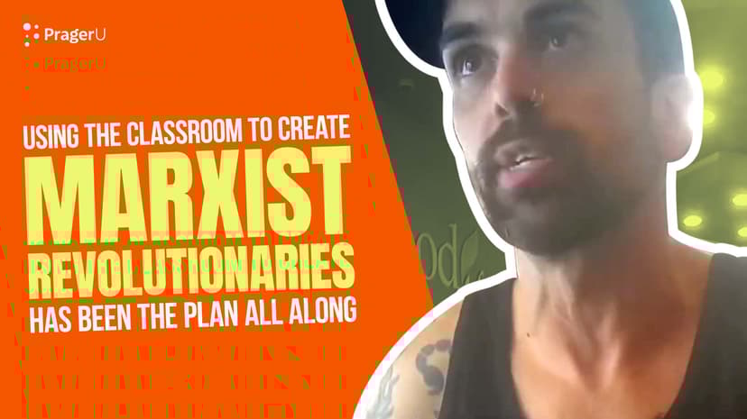 Using the Classroom to Create Marxist Revolutionaries Has Been the Plan All Along