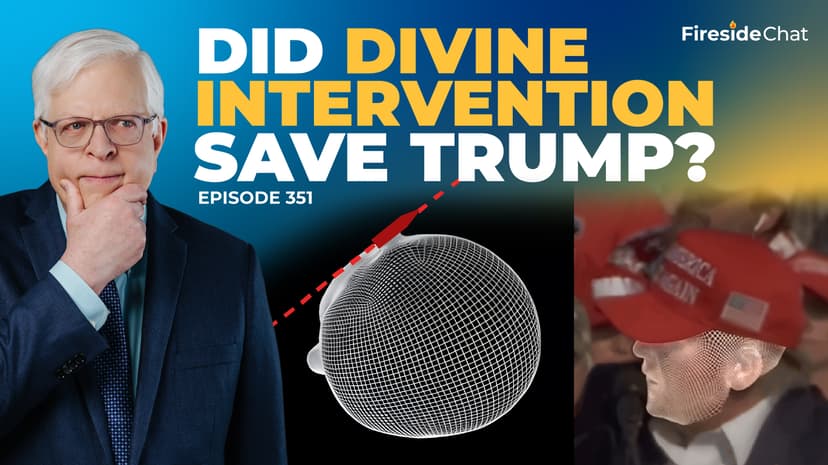 Ep. 351 — Did Divine Intervention Save Trump?