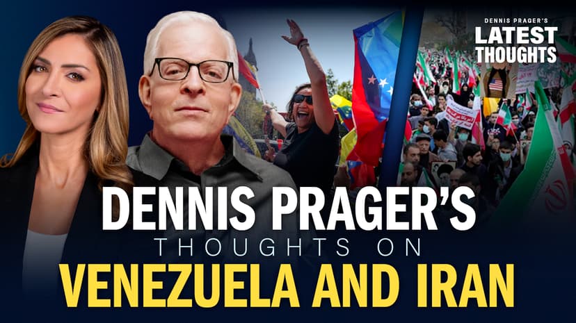 Dennis Prager’s Thoughts on Venezuela and Iran