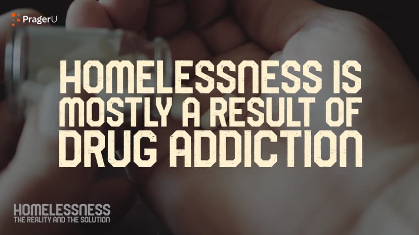 Homelessness Is Mostly a Result of Drug Addiction