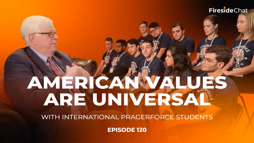 Ep. 120 — American Values Are Universal With International PragerFORCE Students