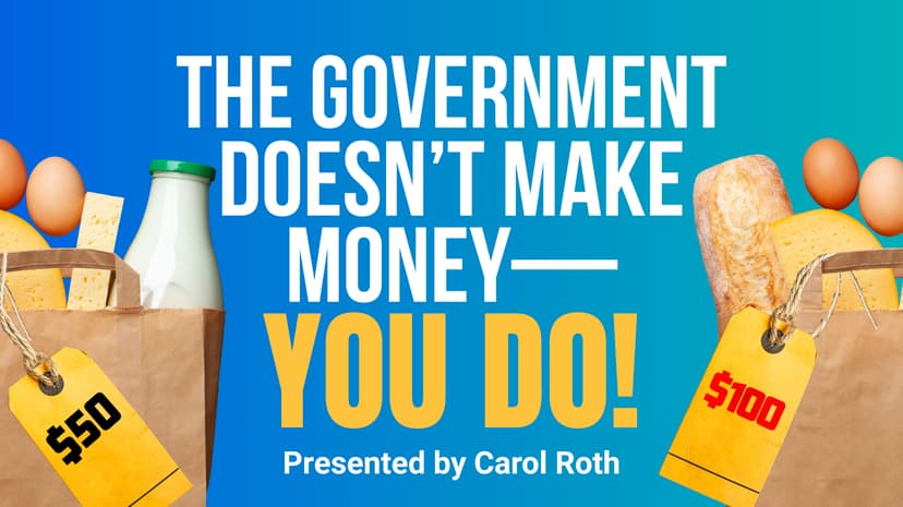 The Government Doesn't Make Money—You Do